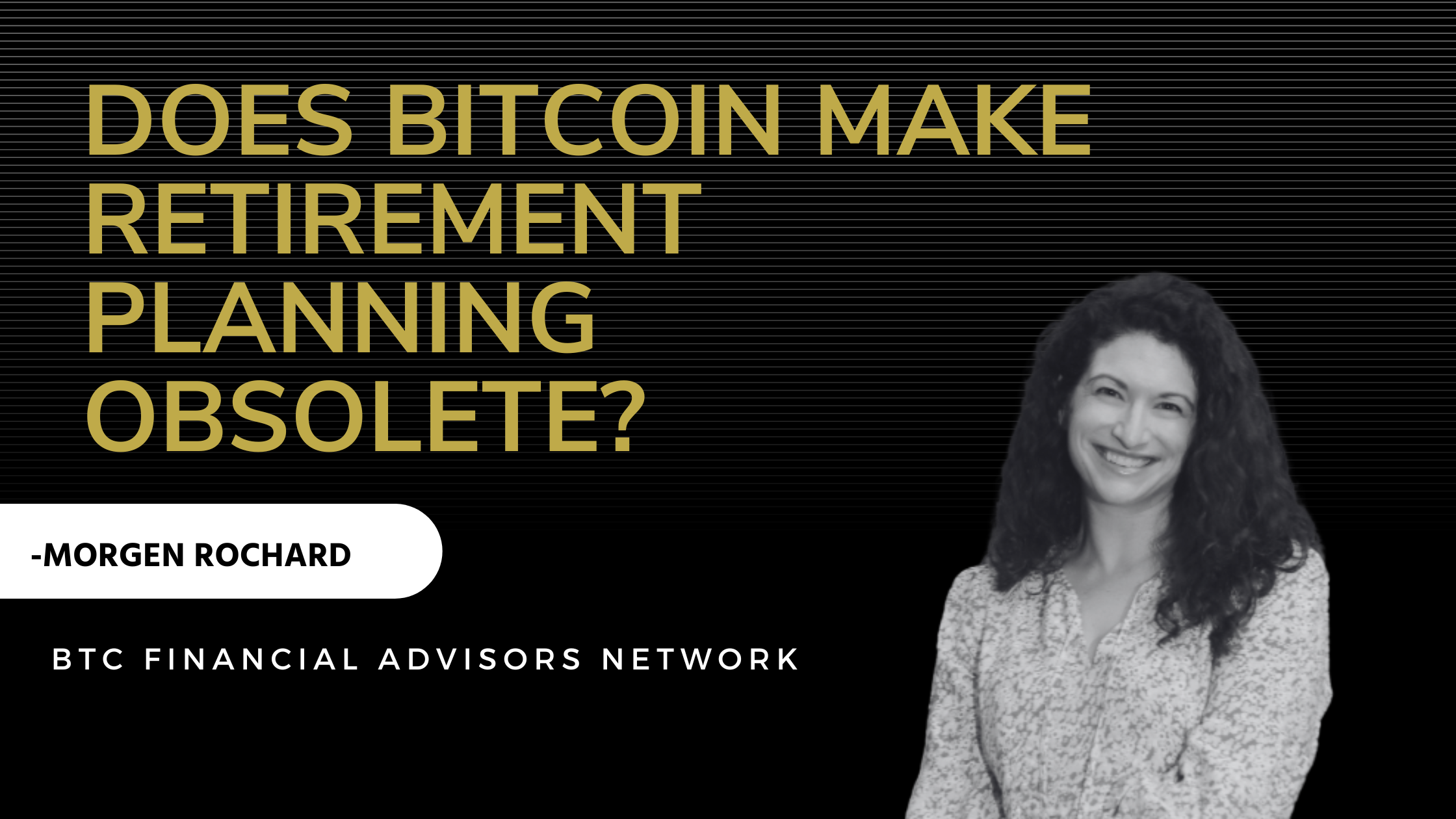 Does Bitcoin Make Retirement Planning Obsolete? - BTC Financial Advisors  Network